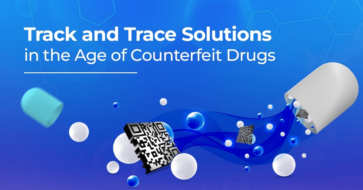 Track and Trace Solutions in the Age of Counterfeit Drugs