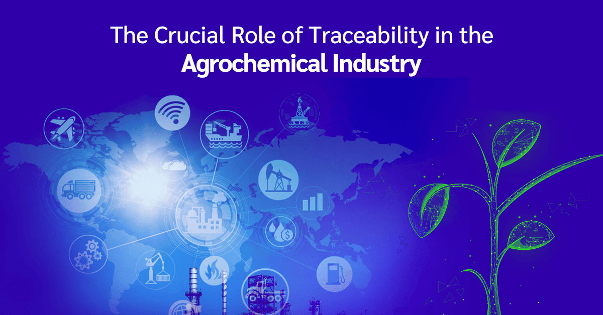 The Crucial Role of Traceability in the Agrochemical Industry