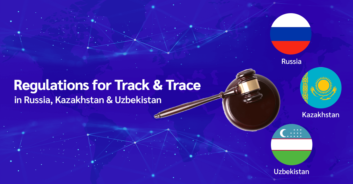 Regulations for Track & Trace in Russia, Kazakhstan & Uzbekistan