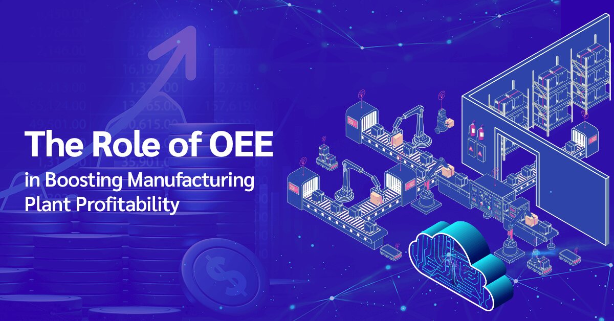 The Role of OEE in Boosting Manufacturing Plant Profitability