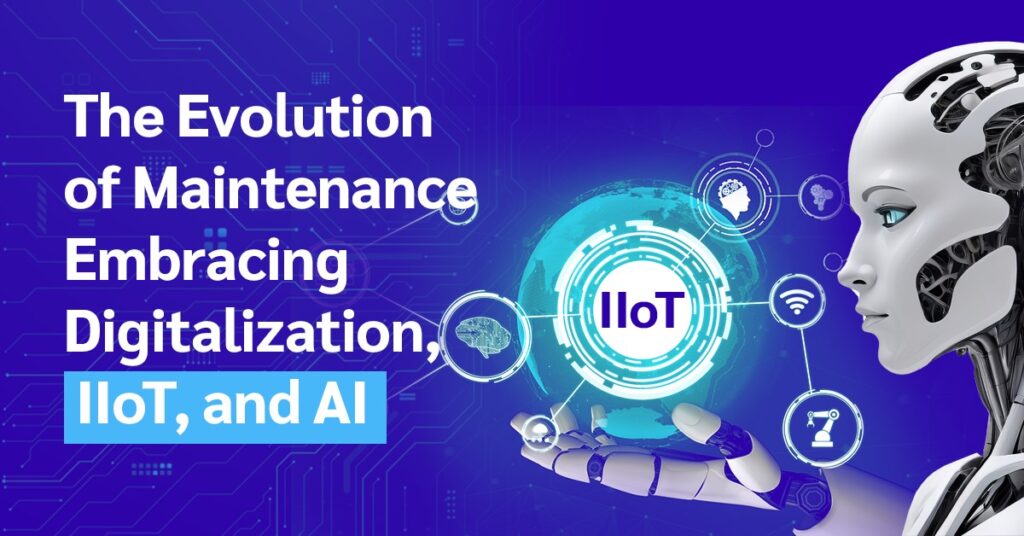 The Evolution of Maintenance: Embracing Digitalization, IIoT, and AI