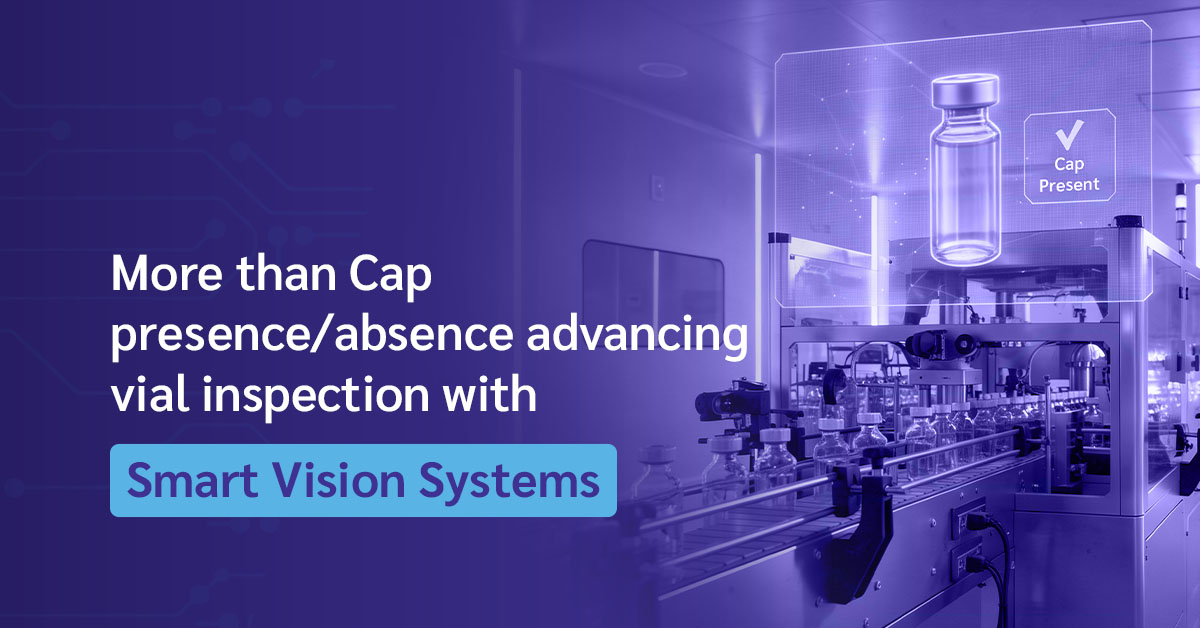 Smart vision inspection system checking vial cap presence on high-speed pharmaceutical packaging line