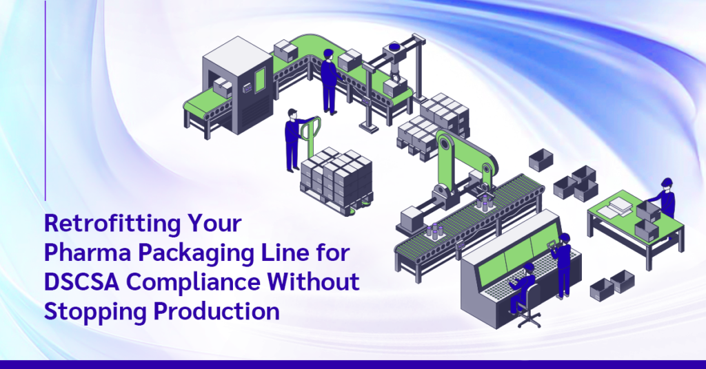 Pharma packaging line retrofit for DSCSA serialization compliance without stopping production