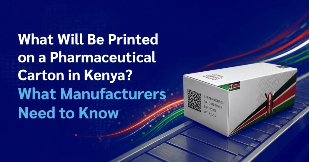 What Will Be Printed on a Pharmaceutical Carton in Kenya What Manufacturers Need to Know